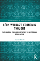 Léon Walras's Economic Thought: The General Equilibrium Theory in Historical Perspective 1032434414 Book Cover