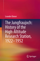 The Jungfraujoch: History of the High-Altitude Research Station, 1922–1952 3032257530 Book Cover