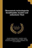 D. Johann Georg Kr�nitzs �konomisch-Technologische Encyklop�die, Hundert Und Siebzehnter Band 1022673831 Book Cover