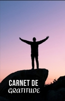 CARNET DE GRATITUDE: 140 pages à remplir | Développement personnel | Quotidien | Attitude positive | Bien-être personnel | Journal de bord | Adultes ... | Bonheur | Cadeau (French Edition) 1673305490 Book Cover