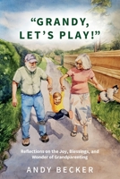 “Grandy, Let’s Play!”: Reflections on the Joy, Blessings, and Wonder of Grandparenting (The Spiritual Garden Series) 1733669833 Book Cover