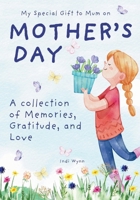 My Special Gift to Mum on Mother's Day: A collection of Memories, Gratitude, and Love 969659285X Book Cover