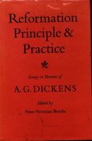 Reformation Principle and Practice: Essays in Honour of A.G. Dickens 0859675793 Book Cover
