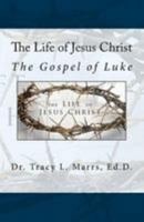 The Life of Jesus Christ: The Gospel of Luke 1544683421 Book Cover