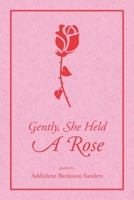Gently, She Held A Rose 1685702708 Book Cover