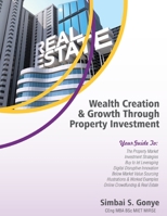 Wealth Creation & Growth Through Property Investment: Property Investment & Development Strategies, Buy To Let, Leveraging & Equity Release, Below Market Value Sourcing & Deals, Property Crowdfunding, 1513663933 Book Cover