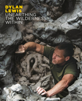 Dylan Lewis: Unearthing the Wilderness Within 8891845094 Book Cover