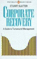 Corporate Recovery: A Guide to Turnabout Management (Business Library) 0140091270 Book Cover