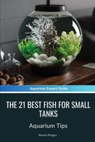 The 21 Best Fish For Small Tanks: Aquarium Tips B0CWDXTMLD Book Cover