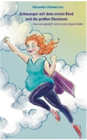 Schwanger mit dem ersten Kind und die großen Illusionen: Lisa verwandelt sich in eine Superheldin (German Edition) 3759715265 Book Cover