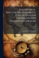 Theoretisch-practisches Handbuch Zur Leichtesten Erlernung Der Englischen Sprache: Ausfuhrlicher Unterricht Uber Die Wortfugung Und Tonmessung Der Englischen Sprache, Volume 2 1286697549 Book Cover