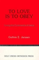 To Love Is to Obey: Living the Commands of Jesus 0917651383 Book Cover