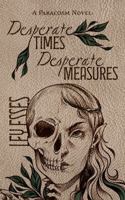 Desperate Times, Desperate Measures (The Paracosm Novels) 1948754487 Book Cover