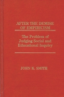 After the Demise of Empiricism: The Problem of Judging Social and Educational Inquiry 0893918628 Book Cover