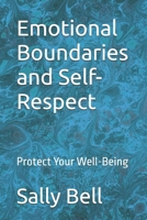 Emotional Boundaries and Self-Respect: Protect Your Well-Being (The Emotional Boundaries Series) B0FFHSHYYW Book Cover