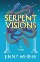 Serpent Visions : A Novel of Teiresias 0998698059 Book Cover
