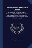 Life Insurance Contracts In Canada: A Treatise On The Scope, Making, Character And Effect Of The Contract For The Insurance Of Life In Canada, With Sp 1377194523 Book Cover