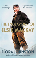The Endeavour of Elsie MacKay: The Devastating Historical Novel Inspired by the Pioneering Scottish Aviator 0749031379 Book Cover
