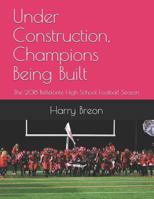 Under Construction, Champions Being Built: The 2018 Bellefonte High School Football Season 1731589123 Book Cover