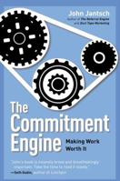 The Commitment Engine: Making Work Worth It 1591844878 Book Cover
