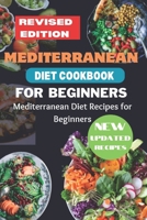 Mediterranean Diet Cookbook for Beginners Revised Edition: Mediterranean Diet Recipes for Beginners B0CHKTDZHY Book Cover