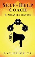 Self-Help Coach: 3 Advanced Lessons - Exploit Real-Life Rules & Secrets 1722993723 Book Cover