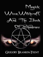 Magick: Wicca, Witchcraft and the Book of Shadows 0984465715 Book Cover