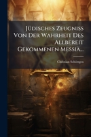 Jüdisches Zeugniß Von Der Wahrheit Des Allbereit Gekommenen Messiä... 1274192730 Book Cover