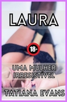Laura: uma mulher irresistível: Uma mulher que sabe do que se trata o sexo apaixonado B0C1HVP95J Book Cover