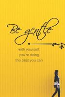 Be gentle with yourself, you're doing the best you can: A Motivational Diary to Master your Emotions to Overcome Anxiety 172684756X Book Cover