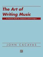 The Art of Writing Music: A Practical Book for Composers and Arrangers 0882846191 Book Cover