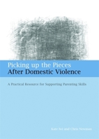 Picking up the Pieces After Domestic Violence: A Practical Resource for Supporting Parenting Skills 184905021X Book Cover