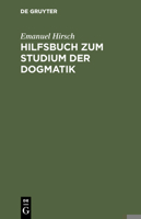 Hilfsbuch Zum Studium Der Dogmatik: Die Dogmatik Der Reformatoren Und Der Altevangelischen Lehrer Quellmaig Belegt Und Verdeutscht 3110012421 Book Cover
