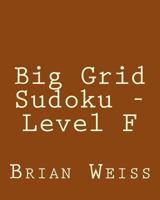Big Grid Sudoku - Level F: Fun, Large Print Sudoku Puzzles 1482337185 Book Cover