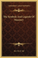 The Symbols And Legends Of Masonry 1417955597 Book Cover