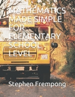 MATHEMATICS MADE SIMPLE FOR ELEMENTARY SCHOOL LEVEL 1679386433 Book Cover