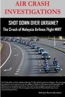 AIR CRASH INVESTIGATIONS - SHOT DOWN OVER UKRAINE? - The Crash of Malaysia Airlines Flight MH17 0359872182 Book Cover