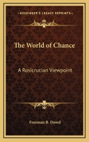 The World Of Chance: A Rosicrucian Viewpoint 1425312462 Book Cover
