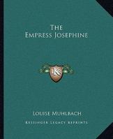 The Empress Josephine. an Historical Sketch of the Days of Napoleon 9354753027 Book Cover