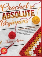 Crochet for Absolute Beginners: Learn How to Crocheting Your First Projects with Picture Illustrations and Useful Tips & Tricks 191441666X Book Cover