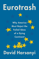 Eurotrash: Why America Must Reject the Failed Ideas of a Dying Continent 0063066017 Book Cover