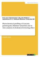 Phytochemical profiling of Garcinia gummi-gutta (Malabar tamarind) and in vitro analysis of cholesterol lowering effect 3668474222 Book Cover