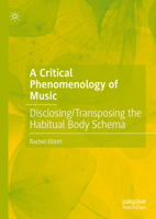 A Critical Phenomenology of Music: Disclosing/Transposing the Habitual Body Schema 3031921100 Book Cover