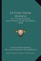 Letters From Hofwyl: On The Educational Institutions Of De Fellenberg 1165434857 Book Cover