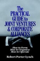 The Practical Guide to Joint Ventures and Corporate Alliances: How to Form, How to Organize, How to Operate 047162456X Book Cover