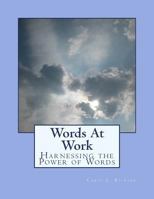 Words At Work: Harnessing the Power of Words 0982101066 Book Cover