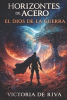 Horizontes de Acero: El Dios de la Guerra (Spanish Edition) B0GLGFS7RW Book Cover