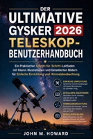 DER ULTIMATIVE GYSKER TELESKOP-BENUTZERHANDBUCH 2026: Eine praktische Schritt-für-Schritt-Anleitung mit klaren Illustrationen und detaillierten Bildern für einfache Einrichtung und Himmelsbeobachtung B0GYDBYPLF Book Cover