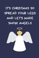 It's Christmas So Spread Your Legs And Let's Make Snow Angels: Secret Santa Gifts For Coworkers Novelty Christmas Gifts for Colleagues Funny Naughty Rude Gag Notebook/Journal: Women Men Silly Office W 1710253703 Book Cover