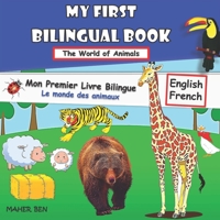 My First Bilingual Book Animals: Bilingual Book English–French For Children | Amazing Fun with Animals | French Learning Book for Children B094NTGK4B Book Cover